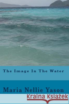 The Image In The Water Yason Jr, Dionisio 9781481843621 Createspace
