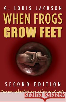 When Frogs Grow Feet G. Louis Jackson 9781481863803 Createspace