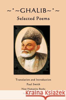 Ghalib: Selected Poems Ghalib                                   Paul Smith 9781481866347 Createspace