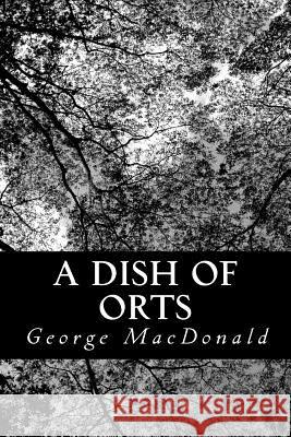 A Dish Of Orts MacDonald, George 9781481874892
