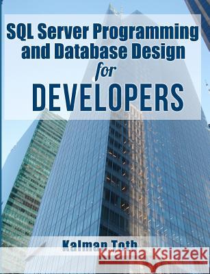 SQL Server Programming and Database Design for Developers Kalman Toth 9781481904827 Createspace
