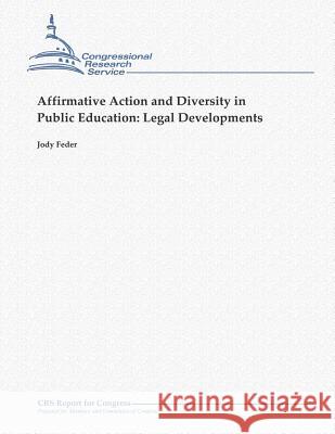 Affirmative Action and Diversity in Public Education: Legal Developments Jody Feder 9781481907200 Createspace