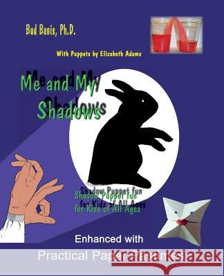 Me and My Shadows Shadow Puppet Fun for Kids of All Ages: Enhanced with Practical Paper Pastimes Bud Bani Elizabeth Adams 9781481954228 Createspace