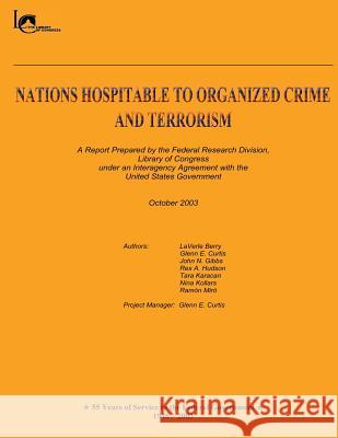 Nations Hospitable to Organized Crime and Terrorism: A Report Prepared by the Federal Research Division, Laverle Berry Glenn E. Curtis John N. Gibbs 9781481972307
