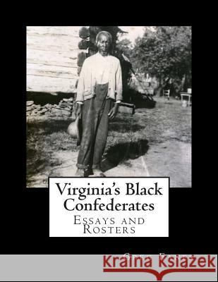 Virginia's Black Confederates: Essays and Rosters of Civil War Virginia's Black Confederates Greg Eanes 9781481986533 Createspace