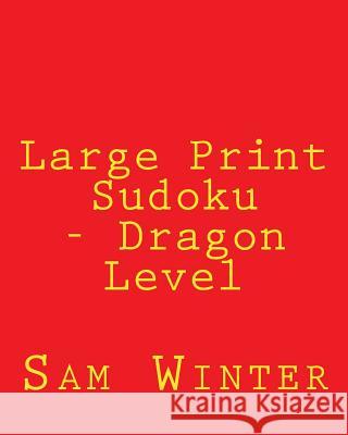 Large Print Sudoku - Dragon Level: Fun, Large Grid Sudoku Puzzles Sam Winter 9781481999601