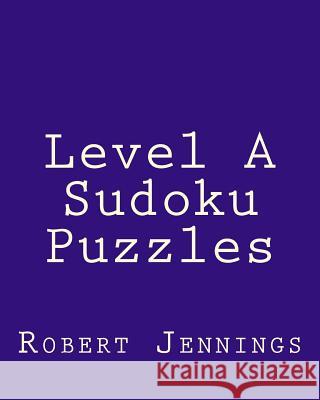 Level A Sudoku Puzzles: 80 Easy to Read, Large Print Sudoku Puzzles Jennings, Robert 9781482006681