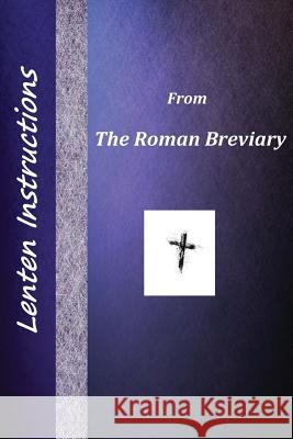 Lenten Instructions from the Roman Breviary Brother Hermenegil 9781482013689 Createspace