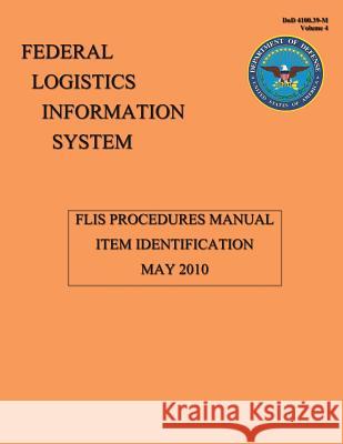 FLIS Procedures Manual - Item Identification: DoD 4100.39-M System, Federal Logsitic Information 9781482015584