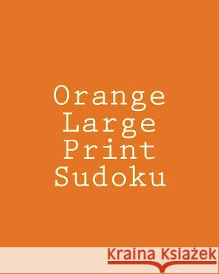 Orange Large Print Sudoku: Easy to Read, Large Grid Sudoku Puzzles Robert Jennings 9781482022537
