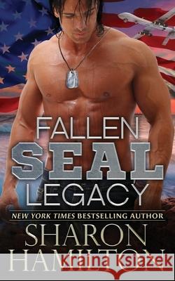 Fallen SEAL Legacy: SEAL Brotherhood Series Book 2 Hamilton, Sharon 9781482025279