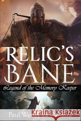 Legend of the Memory Keeper: Relic's Bane Paul Wesley L 9781482051216 Createspace