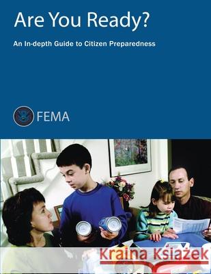 Are You Ready? An In-depth Guide to Citizen Preparedness Agency, Federal Emergency Management 9781482058758 Createspace