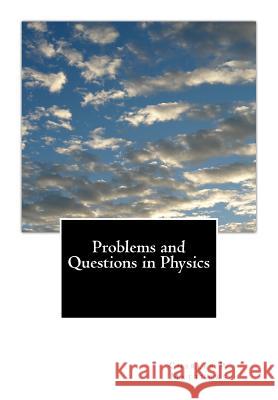 Problems and Questions in Physics Charles P. Matthews John, Jr. Shearer 9781482072211 Createspace