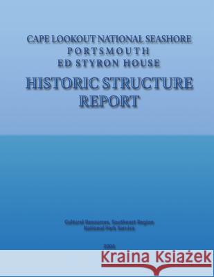 Cape Lookout National Seashore, Portsmouth - Ed Styron House Historic Structure Report National Park Service 9781482076295 Createspace
