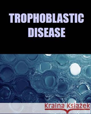 Trophoblastic Disease Dr Naira R. Matevosyan 9781482081466 Createspace