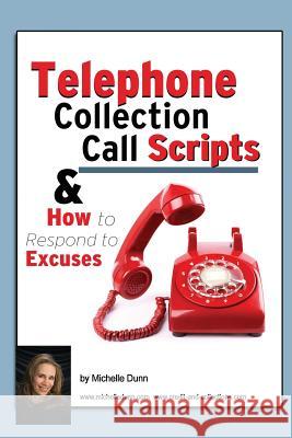 Telephone Collection call Scripts & How to respond to Excuses: A Guide for Bill Collectors Dunn, Michelle 9781482084894 Createspace