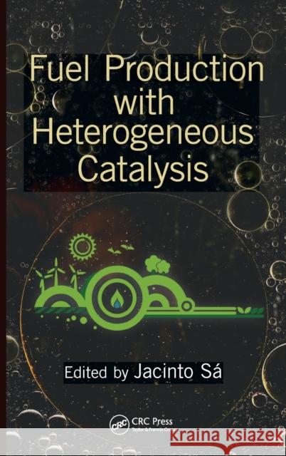 Fuel Production with Heterogeneous Catalysis Jacinto Sa 9781482203714 CRC Press