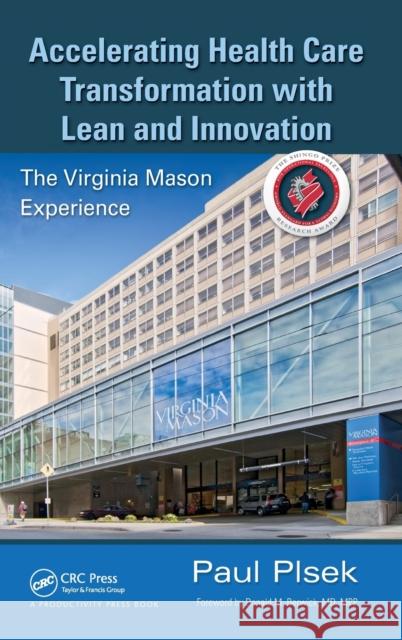 Accelerating Health Care Transformation with Lean and Innovation: The Virginia Mason Experience Plsek, Paul E. 9781482203837 Productivity Press