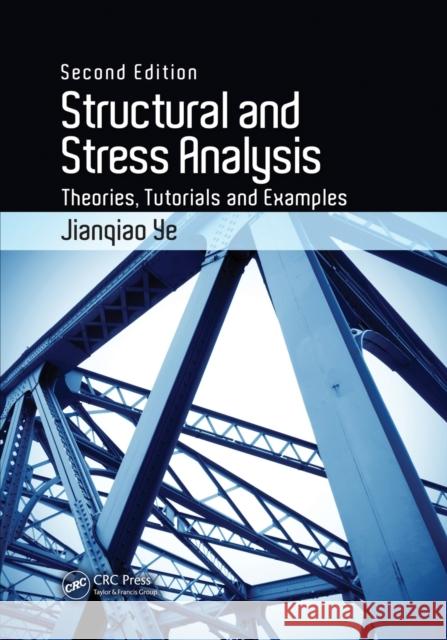 Structural and Stress Analysis: Theories, Tutorials and Examples Ye, Jianqiao 9781482220339 CRC Press