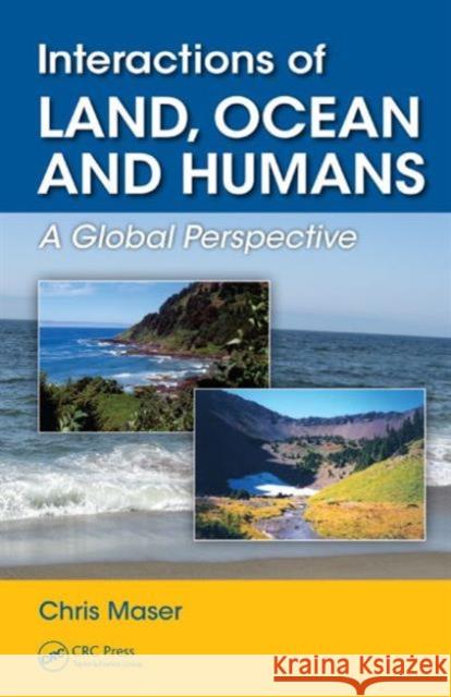 Interactions of Land, Ocean and Humans: A Global Perspective Chris Maser 9781482226393