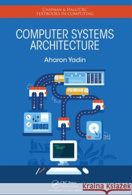 Computer Systems Architecture Aharon Yadin 9781482231052 Apple Academic Press