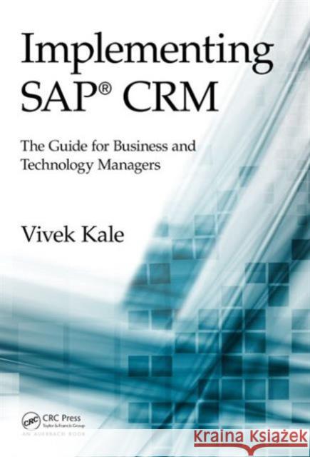 Implementing SAP Crm: The Guide for Business and Technology Managers Kale, Vivek 9781482231427 Auerbach Publications