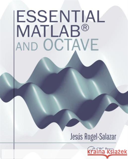 Essential MATLAB and Octave Jesus Rogel-Salazar 9781482234633 CRC Press