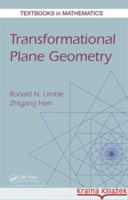 Transformational Plane Geometry Ronald N. Umble Zhigang Han 9781482234718 CRC Press