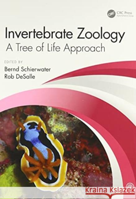 Invertebrate Zoology: A Tree of Life Approach Bernd Schierwater Rob DeSalle 9781482235814