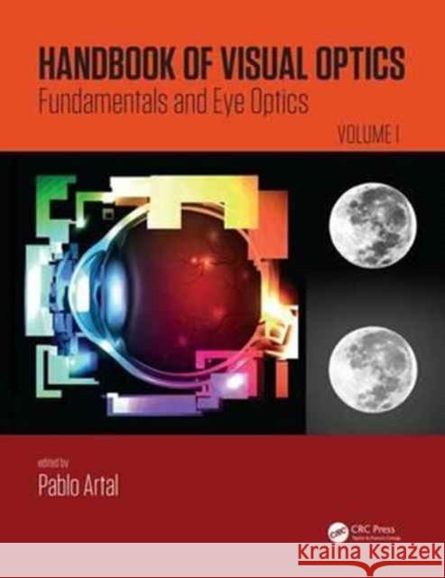 Handbook of Visual Optics, Volume One: Fundamentals and Eye Optics Pablo Artal 9781482237856 Taylor & Francis