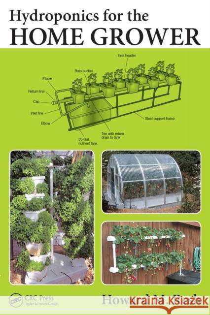 Hydroponics for the Home Grower Howard M. Resh 9781482239256 Apple Academic Press Inc.