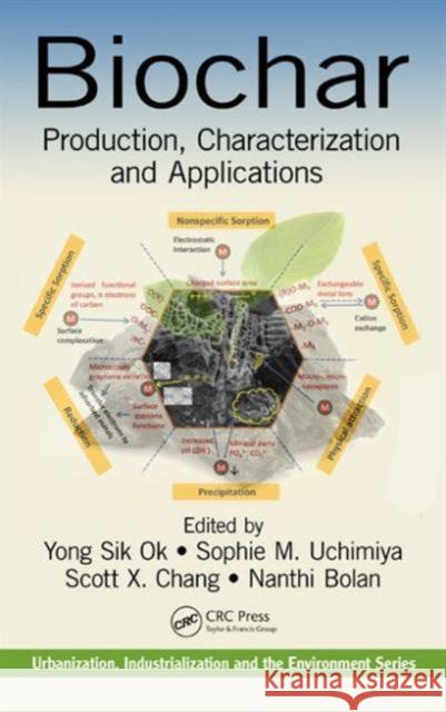 Biochar: Production, Characterization, and Applications Yong Sik Ok Sophie M. Uchimiya Scott X. Chang 9781482242294 CRC Press