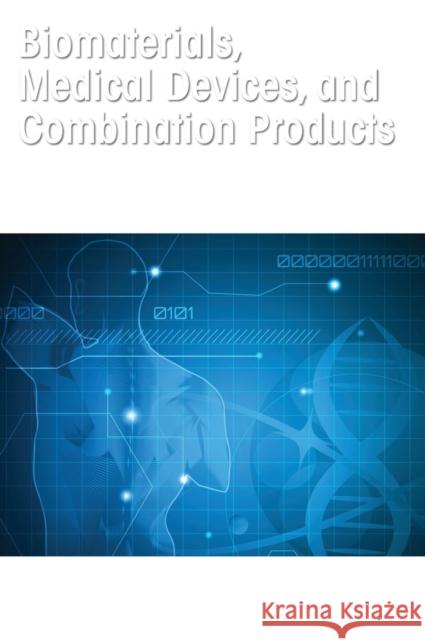 Biomaterials, Medical Devices, and Combination Products: Biocompatibility Testing and Safety Assessment Shayne Cox Gad Samantha Gad-McDonald 9781482248371 CRC Press