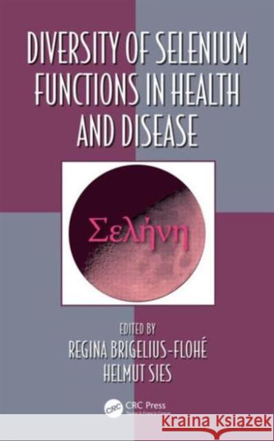 Diversity of Selenium Functions in Health and Disease Regina Brigelius-Flohe Helmut Sies 9781482251265