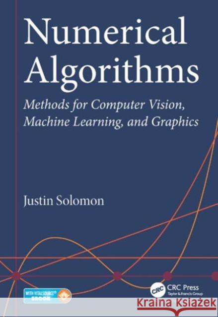 Numerical Algorithms: Methods for Computer Vision, Machine Learning, and Graphics Justin Solomon 9781482251883