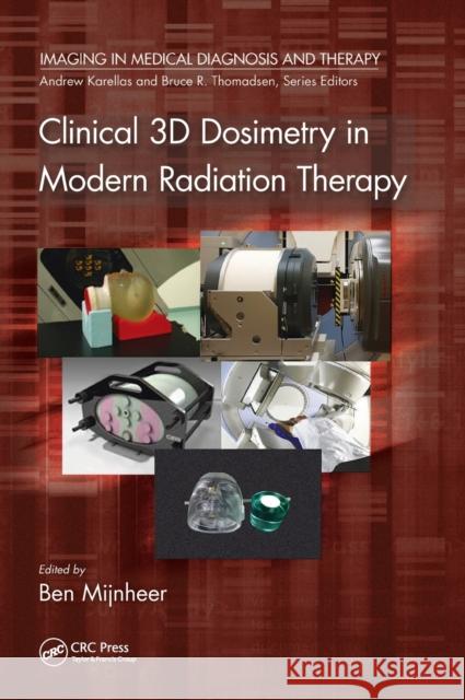 Clinical 3D Dosimetry in Modern Radiation Therapy Ben Mijnheer 9781482252217 Taylor & Francis