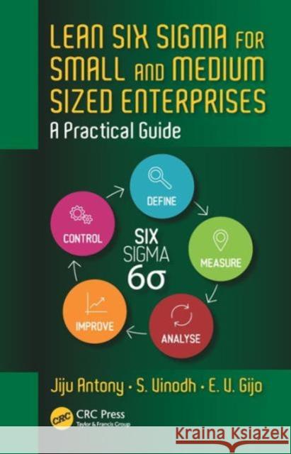 Lean Six SIGMA for Small and Medium Sized Enterprises: A Practical Guide Jiju Antony S. Vinodh E. V. Gijo 9781482260083 Taylor and Francis
