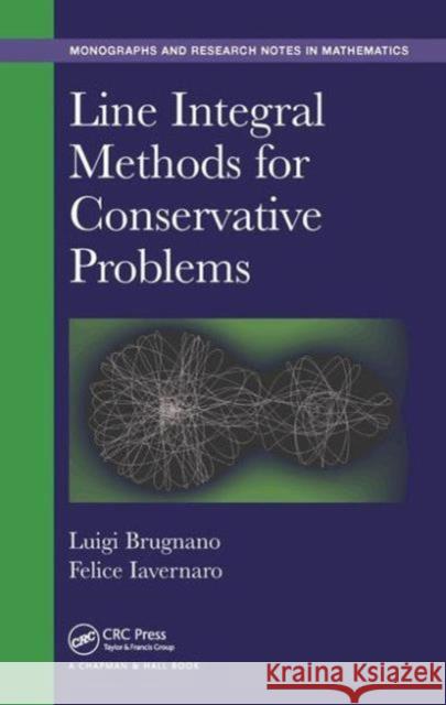 Line Integral Methods for Conservative Problems Luigi Brugnano Felice Iavernaro 9781482263848 CRC Press
