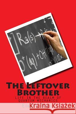 The Leftover Brother Edward Nagel 9781482301250 Createspace