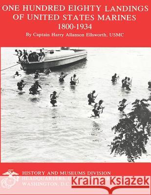 One Hundred Eighty Landings of United States Marines 1800-1934 Capt Harry Allanson Ellswort 9781482308280
