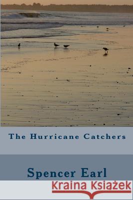 The Hurricane Catchers MR Spencer Earl 9781482310573 Createspace