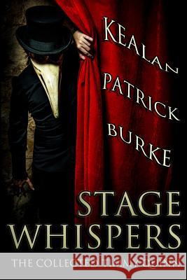 Stage Whispers: The Collected Timmy Quinn Kealan Patrick Burke 9781482333923 Createspace