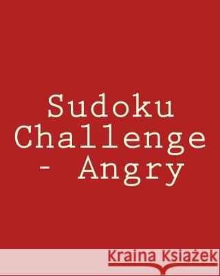 Sudoku Challenge - Angry: Fun, Large Print Sudoku Puzzles Robert Jennings 9781482337266
