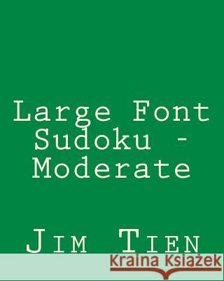 Large Font Sudoku - Moderate: Fun, Large Grid Sudoku Puzzles Jim Tien 9781482347074