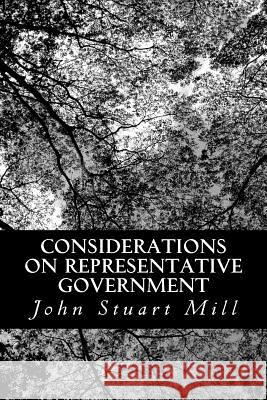 Considerations on Representative Government John Stuart Mill 9781482397574 Createspace