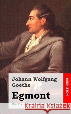 Egmont: Ein Trauerspiel in fünf Aufzügen Goethe, Johann Wolfgang 9781482399448