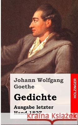 Gedichte: Ausgabe letzter Hand 1827 Goethe, Johann Wolfgang 9781482399820