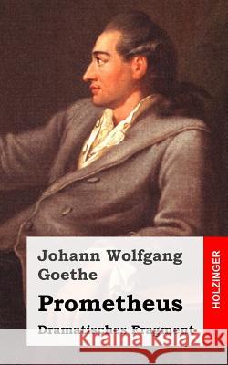 Prometheus: Dramatisches Fragment Johann Wolfgang Goethe 9781482399899