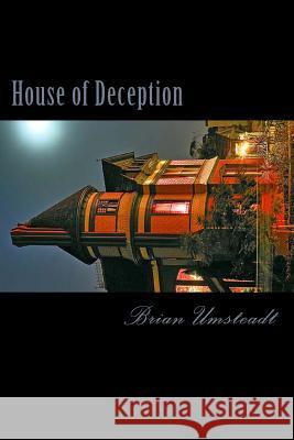 House of Deception: If you thought that haunted houses weren't real then you were wrong... Umsteadt, Brian Scott 9781482505467 Createspace